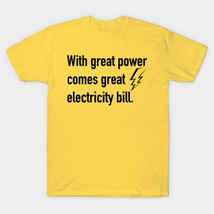 With great power comes great electricity bill T-Shirt